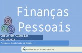 Finanças Pessoais Universidade do Sul de Santa Catarina Curso de Ciências Contábeis Professora: Araceli Farias de Oliveira.