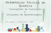 Orientação Técnica de Química “Concepções do Currículo e Situações de Aprendizagens” 1 PCNP Química – Liselena Farias TereK.