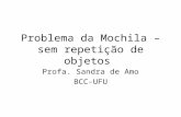Problema da Mochila – sem repetição de objetos Profa. Sandra de Amo BCC-UFU.