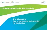 Fundamentos de Marketing 2º. Bimestre SIM – Sistema de Informação de Marketing.