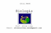 CEJLL-NAVE Biologia Prof: Aline Lima Email: alinesslima.nave@gmail.com.