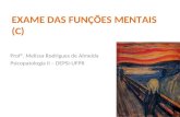 EXAME DAS FUNÇÕES MENTAIS (C) Profª. Melissa Rodrigues de Almeida Psicopatologia II – DEPSI-UFPR.