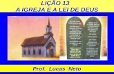 LIÇÃO 13 A IGREJA E A LEI DE DEUS Prof. Lucas Neto.