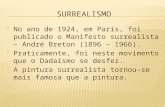 No ano de 1924, em Paris, foi publicado o Manifesto surrealista – André Breton (1896 – 1966).  Praticamente, foi neste movimento que o Dadaísmo se desfez.