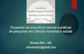 Ocupando lacunas entre normas e práticas de pesquisas em ciências humanas e sociais Simone Reis - UEL simonereiss@gmail.com.
