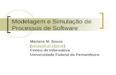 Modelagem e Simulação de Processos de Software Mariane M. Souza (mms2@cin.ufpe.br)mms2@cin.ufpe.br Centro de Informática Universidade Federal de Pernambuco.