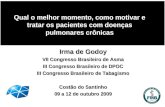 Qual o melhor momento, como motivar e tratar os pacientes com doenças pulmonares crônicas Irma de Godoy VII Congresso Brasileiro de Asma III Congresso.