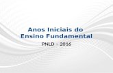 Anos Iniciais do Ensino Fundamental PNLD – 2016. A Resolução CNE/CEB nº 7, de 14 de dezembro de 2010, Fixa Diretrizes Curriculares Nacionais para o Ensino.