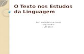 O Texto nos Estudos da Linguagem Prof. Silvia Maria de Sousa Linguística III UFF 2014.