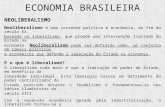 ECONOMIA BRASILEIRA NEOLIBERALISMO Neoliberalismo é uma corrente política e econômica, do fim do século XX, baseada no liberalismo, que propõe uma intervenção.