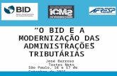“O BID E A MODERNIZAÇÃO DAS ADMINISTRAÇÕES TRIBUTÁRIAS” São Paulo, 16 e 17 de Setembro de 2015 José Barroso Tostes Neto.
