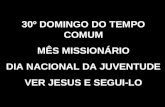 30º DOMINGO DO TEMPO COMUM MÊS MISSIONÁRIO DIA NACIONAL DA JUVENTUDE VER JESUS E SEGUI-LO.