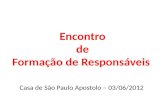 Encontro de Formação de Responsáveis Casa de São Paulo Apostolo – 03/06/2012.