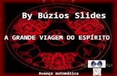By Búzios Slides Avanço automático A GRANDE VIAGEM DO ESPÍRITO
