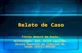 Relato de Caso Flávia Watusi de Faria Orientadora: Dra. Elisa Carvalho Escola Superior de Ciências da Saúde (ESCS)/SES/DF.