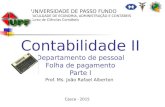 Contabilidade II Departamento de pessoal Folha de pagamento Parte I Prof. Ms. João Rafael Alberton UNIVERSIDADE DE PASSO FUNDO FACULDADE DE ECONOMIA, ADMINISTRAÇÃO.