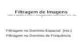 Filtragem de Imagens CONCI, A. AZEVEDO, E. e LETA, F. “Computação Gráfica. Teoria e Prática”, Vol 2 – Cap. 5 Filtragem no Domínio Espacial (rev.) Filtragem.