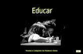 Textos e citações do Rubem Alves Educar é mostrar a vida a quem ainda não a viu. O educador diz: “Veja!” - e ao falar, aponta. O aluno olha na direção.