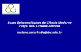Bases Epistemológicas da Ciência Moderna Profa. Dra. Luciana Zaterka luciana.zaterka@ufabc.edu.br.