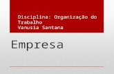 Empresa Disciplina: Organização do Trabalho Vanusia Santana.