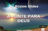 A PONTE PARA DEUS By Búzios Slides Avanço automático