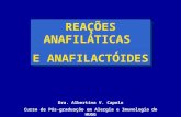 REAÇÕES ANAFILÁTICAS E ANAFILACTÓIDES Dra. Albertina V. Capelo Curso de Pós-graduação em Alergia e Imunologia do HUGG.