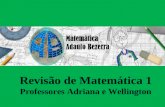 Revisão de Matemática 1 Professores Adriana e Wellington.