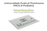 Imunizações Universidade Federal Fluminense MICA-II-Pediatria Monitor: Alexandre Nicolau Pinto Galvão.