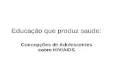 Educação que produz saúde: Concepções de Adolescentes sobre HIV/AIDS.