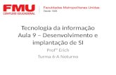 Tecnologia da informação Aula 9 – Desenvolvimento e implantação de SI Profº Erich Turma 6-A Noturno.