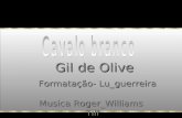 Gil de Olive Formatação- Lu_guerreira Musica Roger_Williams Till.