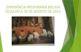 EXPERIÊNCIA MISSIONÁRIA BOLIVIA 20 JULHO A 30 DE AGOSTO DE 2015.