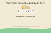 Resíduos de Construção Civil Secretaria Municipal de Agricultura e Meio Ambiente PREFEITURA MUNICIPAL DE PICADA CAFÉ.