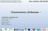 “ Contrastes Urbanos ” Trabalho realizado por: Trabalho realizado por: Daniela Figueiredo; Fábio Inglês; Frederico Silva; Miguel Anta; Sofia Carvalheira.