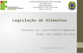 Legislação de Alimentos Professor (a): Luiza Pereira Figueiredo Aluno: Caio Pereira da Silva Inconfidentes 2015 1.