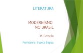 LITERATURA MODERNISMO NO BRASIL 3ª. Geração Professora: Suzete Beppu.