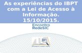 As experiências do IBPT com a Lei de Acesso à Informação. 15/10/2015.