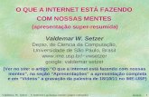 Valdemar W. Setzer – A Internet e as nossas mentes (super-reduzida)1 14/10/14 O QUE A INTERNET ESTÁ FAZENDO COM NOSSAS MENTES (apresentação super-resumida)