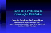 Parte II: o Problema da Correlação Eletrônica Joaquim Delphino Da Motta Neto Departamento de Química, Cx. Postal 19081 Centro Politécnico, Universidade.