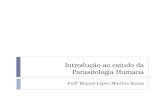 Introdução ao estudo da Parasitologia Humana Profª Raquel Lopes Martins Souza