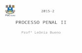 PROCESSO PENAL II Profª Leônia Bueno 2015-2. 2. DA PROVA 2.1 - Teoria geral 3. DO ÔNUS 3.1 - Da prova 3.2 - Da pesquisa da verdade real 3.3 - Do livre.