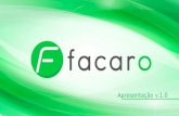 Apresentação v.1.0. QUEM SOMOS A Facaro é uma empresa atuante no mercado no segmento de vendas direitas situada na cidade de São Paulo - SP,inovando sempre.