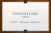 Concretismo (1956) Profª Maiara Segato. CONTEXTO HISTÓRICO  Reflete a modernidade  Industrialização acelerada  Vida urbana  São Paulo vivia então.