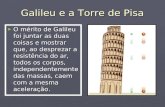 Galileu e a Torre de Pisa ► O mérito de Galileu foi juntar as duas coisas e mostrar que, ao desprezar a resistência do ar, todos os corpos, independentemente.