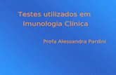 Testes utilizados em Imunologia Clínica Profa Alessandra Pardini.