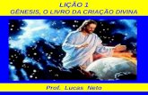 LIÇÃO 1 GÊNESIS, O LIVRO DA CRIAÇÃO DIVINA Prof. Lucas Neto.