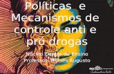 Políticas e Mecanismos de controle anti e pró drogas Núcleo Centro de Ensino Professor: Moisés Augusto.