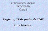 ASSEMBLÉIA GERAL ORDINÁRIA OMSS Registro, 27 de junho de 2007 Atividades: