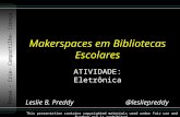 Makerspaces em Bibliotecas Escolares ATIVIDADE: Eletrônica Pense – Crie– Compartilhe- Cresça This presentation contains copyrighted materials used under.