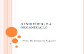 O INDIVÍDUO E A ORGANIZAÇÃO Profa. Ms. Samantha Nogueira.
